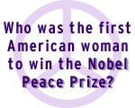 Who was the first American woman to win the Nobel Peace Prize?