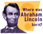 Where was Abraham Lincoln born?