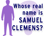 Whose real name is Samuel Clemens?