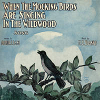 When the mocking birds are singing in the wildwood, 1906.