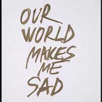 "Our World Makes Me Sad"